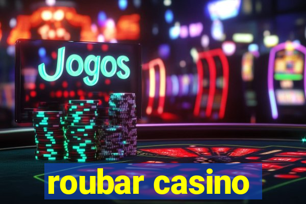 roubar casino